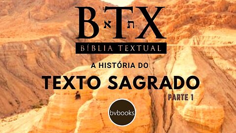 A HISTÓRIA DO TEXTO SAGRADO - BTX - PARTE 1