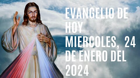 Evangelio de hoy Miércoles, 24 de Enero del 2024.