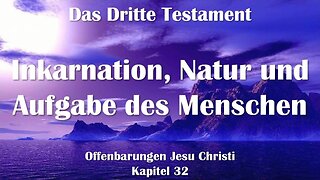 Inkarnation, Natur und Aufgabe des Menschen... Jesus erklärt ❤️ Das Dritte Testament Kapitel 32