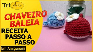 CHAVEIRO AMIGURUMI | BALEIA | RECEITA PASSO A PASSO