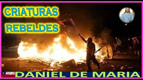 CRIATURAS REBELDES - MENSAJE DE JESUCRISTO REY A DANIEL DE MARIA 6AGO22