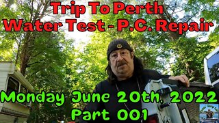 🐟Fishin Camp Life🏕️ - Trip to Perth - Water Test - P.C. Repair - Monday June 20th, 2022 - Part 001