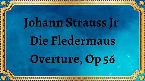 Johann Strauss Jr Die Fledermaus Overture, Op 56