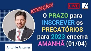 ATENÇÃO: O Prazo para Inscrever Precatórios para 2023 se encerra amanhã (01/04/2022)