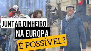 JUNTAR DINHEIRO NA EUROPA, É POSSÍVEL? | Negritinh pelo mundo