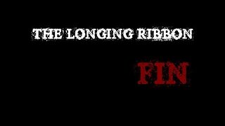 (Réupload) The Longing Ribbon |13| Sans commentaires bis et fin!