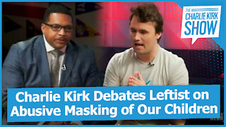 Charlie Kirk Debates Leftist on Abusive Masking of Our Children
