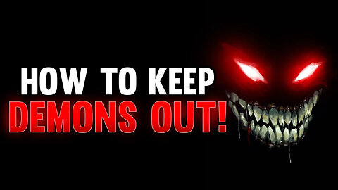 How To Keep Demons Out!