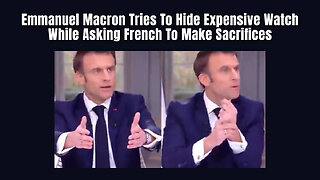 Emmanuel Macron Tries To Hide Expensive Watch While Asking French To Make Sacrifices