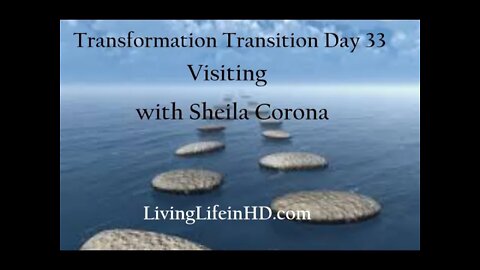 Transformation Transition Day 33 visiting with Sheila Corona