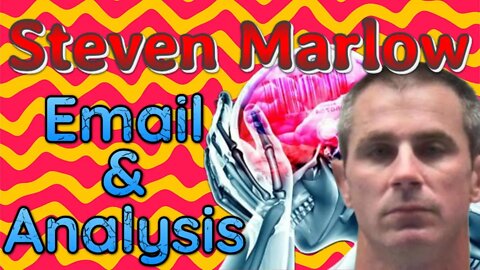 ASQE#22: Steven Marlow's Email & Analysis, A Look Into His Tortured Mind, Is This MK Ultra 2022?
