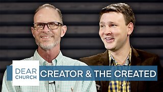 “Creator & The Created” | Dear Church Ep. #205