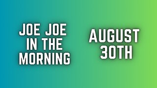 Joe Joe in the Morning August 30TH