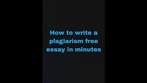 How to write a plagiarism free essay in minutes