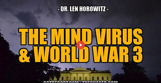 THE MIND VIRUS & WW3 -- Dr. Len Horowitz