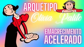 Arquétipo Olivia Palito - Emagrecimento Acelerado