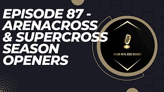 Episode 87 - 2023 General Tire ArenaCross Outlaws and Monster Energy Supercross Season Openers