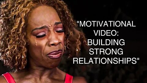 Motivational Video: Building Strong Relationships