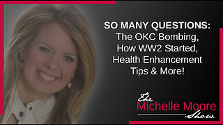 The Michelle Moore Show: SO MANY QUESTIONS 'The OKC Bombing, How WW2 Started, Health Enhancement Tips & More!' May 15, 2023