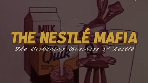 The Nestlé Mafia - The Sickening Business of Nestlé