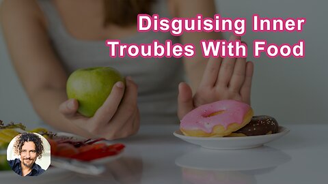We're Disguising Inner Troubles With Food