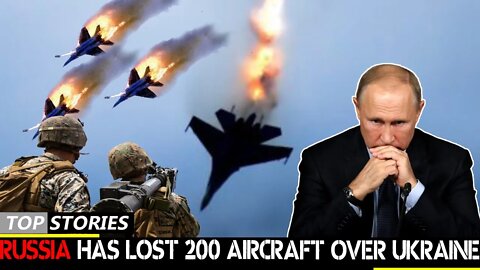 Putin’s Failure: Russia Has Lost 200 Aircraft Over Ukraine