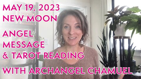 May 19, 2023 NEW MOON Angel Message & Tarot Reading