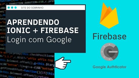 [Ionic / Firebase ] FIREAUTH - Criando LOGIN COM GMAIL - IonFire - Site do Sobrinho