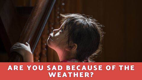 Are You Sad Because of The Weather?