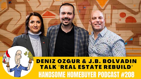 Deniz Ozgur & J.B. Bolvadin Talk About The Real Estate Rebuild // Handsome Homebuyer Podcast 208