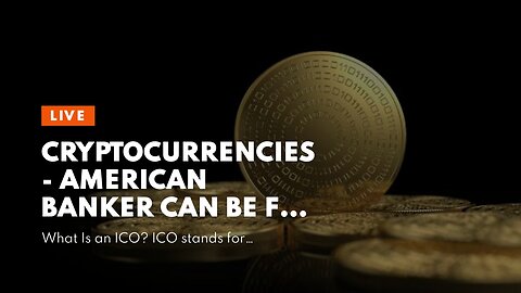 Cryptocurrencies - American Banker Can Be Fun For Anyone