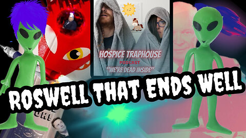 👽 🛸 ROSWELL THAT ENDS WELL - Hospice Traphouse Podcast