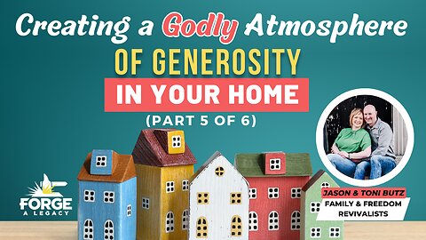 Creating a Godly Atmosphere of Generosity in Your Home (Part 5 of 6)