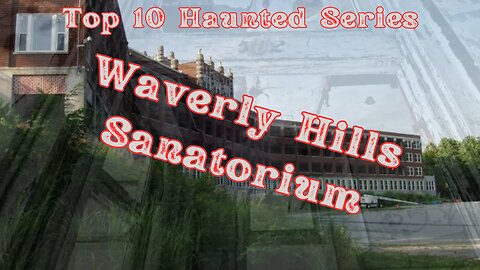 Waverly Hills Sanatorium: The Haunting Truth