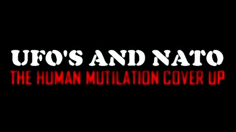 UFOs and NATO: The Human Mutilation Cover Up