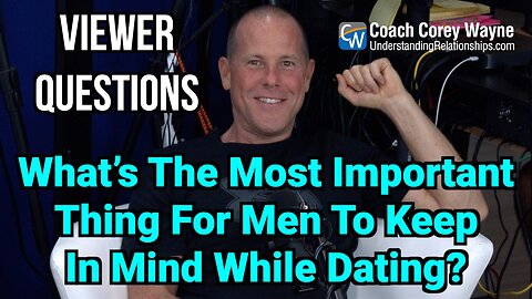 What’s The Most Important Thing For Men To Keep In Mind While Dating?