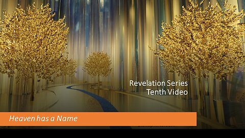 Revelation Series | Tenth Video | Heaven has a Name