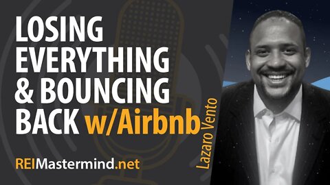 Losing Everything and Bouncing Back with Airbnb with Lazaro Vento