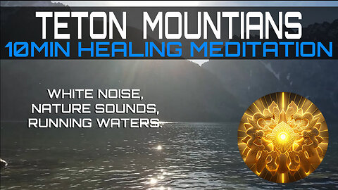 Teton Mountains 10min Healing Meditation