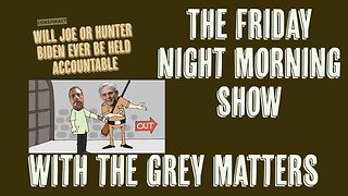 The Friday Night Morning Show with The Grey Matters