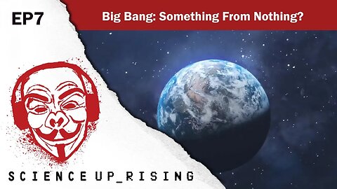Big Bang: Something from Nothing? (Science Uprising, EP7)