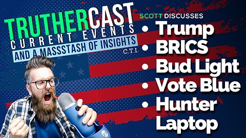 TrutherCast CTI - Trump Arrest, BRICS, Bud Light, Hunter Laptop, Vote Blue Current Events & Insights