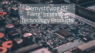 Understanding ISF Requirements: Technology Product Import Process