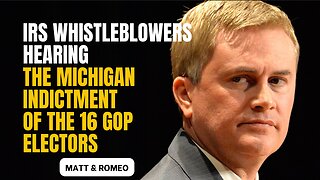 IRS Whistleblowers Hearing | The Michigan Indictment of the 16 GOP Electors