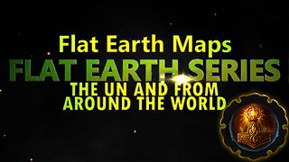 FLAT EARTH SERIES – FLAT EARTH MAPS OF THE UN AROUND THE WORLD