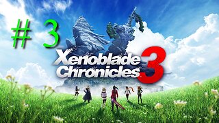 Xenoblade Chronicles 3 # 3 "Being Chased by Mobius and Friends"