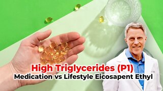 High Triglycerides (Part 1) - Medication vs. Lifestyle - Eicosapent Ethyl