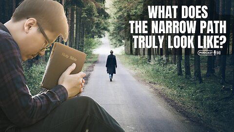 What Does The Narrow Path Truly Look Like?