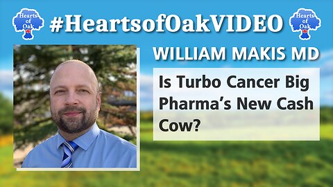 William Makis MD - Is Turbo Cancer Big Pharma's New Cash Cow?