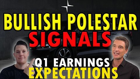 Upcoming Polestar Q1 Earnings │ BULLISH Polestar Signals ⚠️ Polestar Investors Must Watch